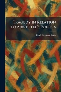 Tragedy in Relation to Aristotle's Poetics
