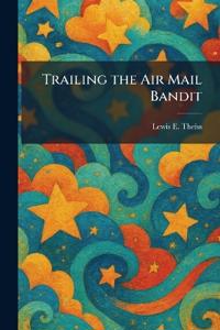 Trailing the Air Mail Bandit