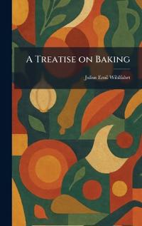 A Treatise on Baking