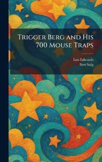 Trigger Berg and His 700 Mouse Traps