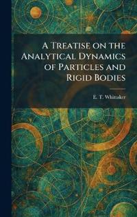 A Treatise on the Analytical Dynamics of Particles and Rigid Bodies