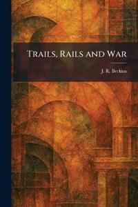 Trails, Rails and War