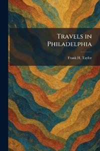 Travels in Philadelphia