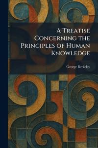 A Treatise Concerning the Principles of Human Knowledge