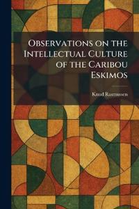 Observations on the Intellectual Culture of the Caribou Eskimos