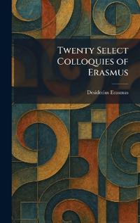 Twenty Select Colloquies of Erasmus
