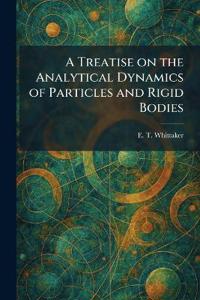 A Treatise on the Analytical Dynamics of Particles and Rigid Bodies
