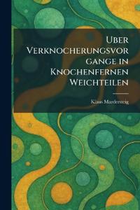 Uber verknocherungsvorgange in knochenfernen weichteilen