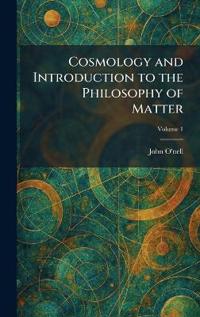 Cosmology and Introduction to the Philosophy of Matter