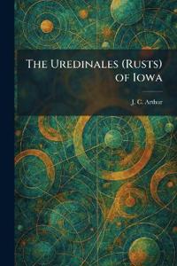 The Uredinales (Rusts) of Iowa