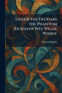 Under the Deodars the Phantom Rickshaw Wee Willie Winkie