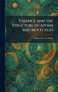 Valence and the Structure of Atoms and Molecules