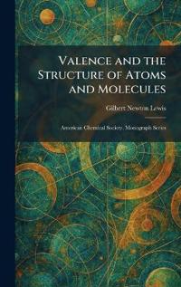 Valence and the Structure of Atoms and Molecules