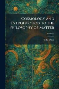 Cosmology and Introduction to the Philosophy of Matter