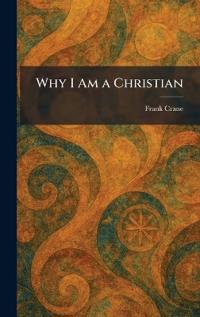 Why I Am a Christian