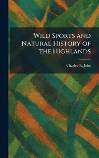Wild Sports and Natural History of the Highlands