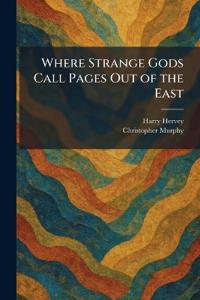 Where Strange Gods Call Pages Out of the East