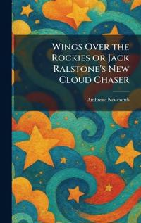 Wings Over the Rockies or Jack Ralstone's New Cloud Chaser