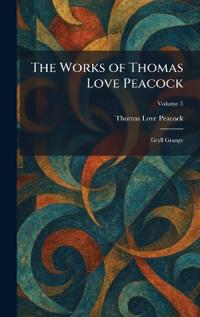 The Works of Thomas Love Peacock