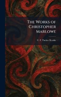 The Works of Christopher Marlowe