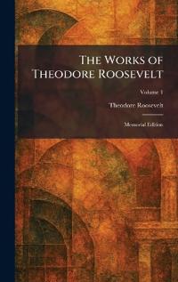 The Works of Theodore Roosevelt