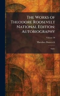 The Works of Theodore Roosevelt National Edition