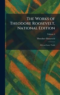 The Works of Theodore Roosevelt, National Edition