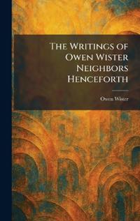The Writings of Owen Wister Neighbors Henceforth