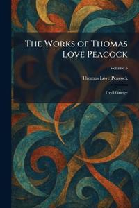 The Works of Thomas Love Peacock