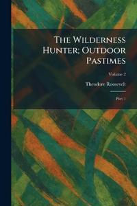 The Wilderness Hunter; Outdoor Pastimes