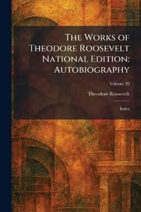 The Works of Theodore Roosevelt National Edition
