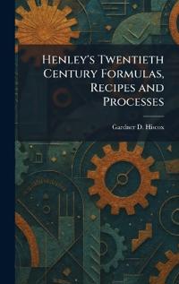 Henley's Twentieth Century Formulas, Recipes and Processes
