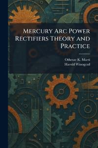 Mercury Arc Power Rectifiers Theory and Practice