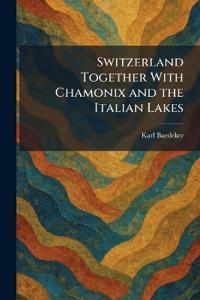 Switzerland Together With Chamonix and the Italian Lakes