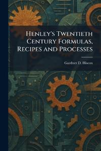 Henley's Twentieth Century Formulas, Recipes and Processes