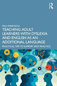 Bokomslag för "Teaching Adult Learners with Dyslexia and English as an Additional Language"