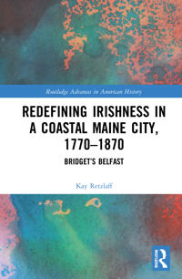 Bokomslag för "Redefining Irishness in a Coastal Maine City, 1770–1870"