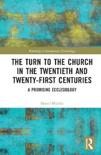 The Turn to The Church in The Twentieth and Twenty-First Centuries