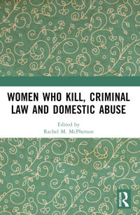 Bokomslag för "Women Who Kill, Criminal Law and Domestic Abuse"