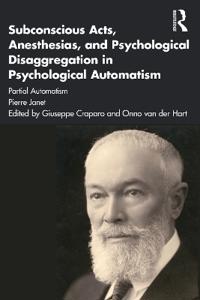Bokomslag för "Subconscious Acts, Anesthesias and Psychological Disaggregation in Psychological Automatism"