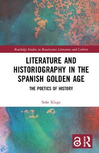 Bokomslag för "Literature and Historiography in the Spanish Golden Age"