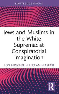 Jews and Muslims in the White Supremacist Conspiratorial Imagination