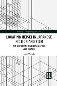 Locating Heisei in Japanese Fiction and Film