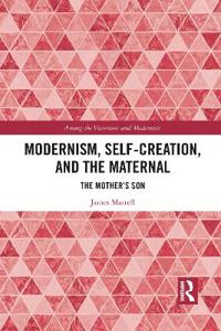 Bokomslag för "Modernism, Self-Creation, and the Maternal"