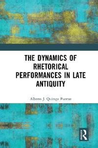 The Dynamics of Rhetorical Performances in Late Antiquity
