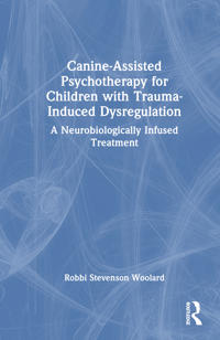 Bokomslag för "Canine-Assisted Psychotherapy for Children with Trauma-Induced Dysregulation"