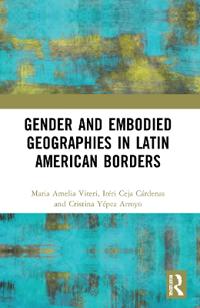 Bokomslag för "Gender and Embodied Geographies in Latin American Borders"