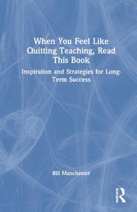 When You Feel Like Quitting Teaching, Read This Book