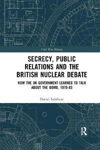 Bokomslag för "Secrecy, Public Relations and the British Nuclear Debate"