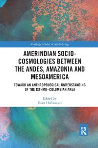 Amerindian Socio-Cosmologies between the Andes, Amazonia and Mesoamerica